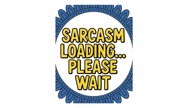Sarcasm loading icon with a blue decorative border and yellow text