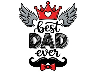 Fototapeta premium Best Dad Ever Typography Design with Crown Wings and Mustache