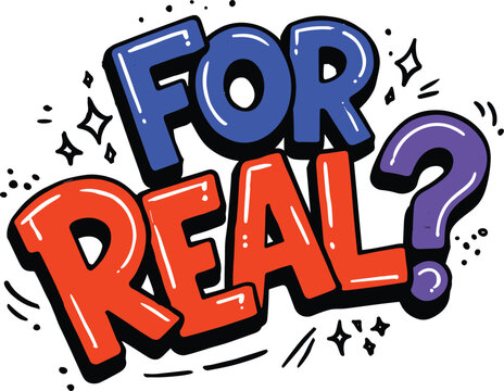 Colorful text phrase For Real with question mark  emotive expression