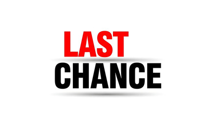 Fototapeta premium A bold and eye-catching sign with the words 'LAST CHANCE' in red and black letters on a white background