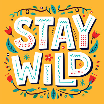 STAY WILD motivational quote with floral leaves and flowers on yellow background