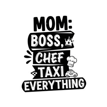 Mom Boss Chef Taxi Everything Typography Bold Funny Mother&rsquo;s Day Design