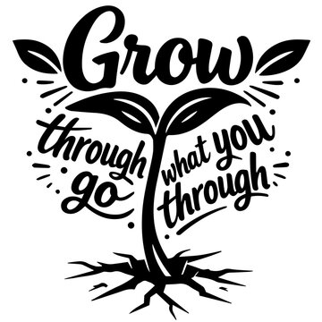 Grow through what you go through quote with sprout and roots in black vector style for SVG, apparel, and decals. Strong growth message fits shirts, stickers, and wellness campaigns.
