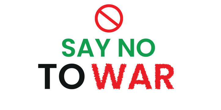 Say No To War anti-war message, pacifist protest typography with prohibition sign, peace movement graphic in red and green colors