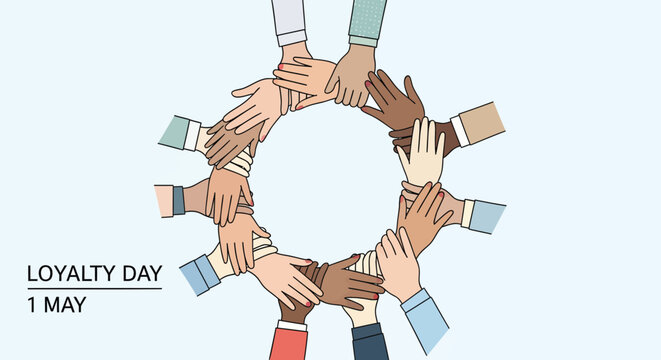 Loyalty Day is celebrated on May 1st, symbolizing unity and teamwork with a circle of diverse hands. A concept for Cr7one Cr7& (179).eps