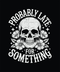 Fototapeta premium Probably Late for Something Skull Funny Typography Graphic Design