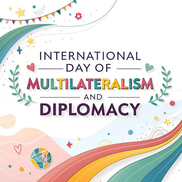 International day of multilateralism diplomacy.