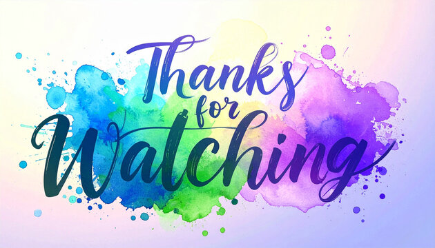 Handwritten text Thanks for watching with watercolor splashes. Artistic closing message for video content. Creative bright end screen graphic element 