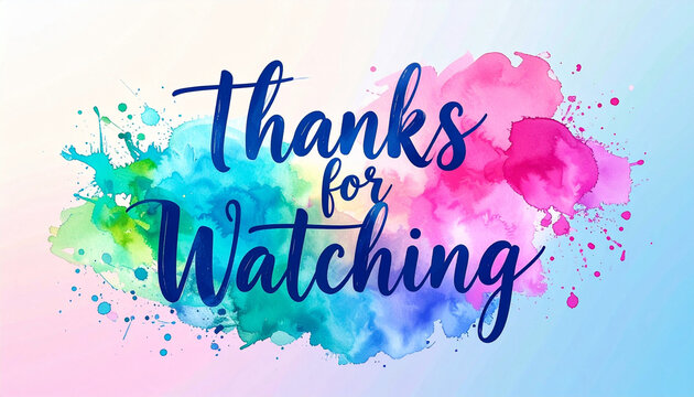 Handwritten text Thanks for watching with watercolor splashes. Artistic closing message for video content. Creative bright end screen graphic element 