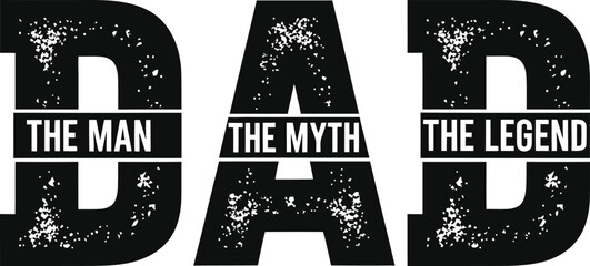 Obraz premium Dad The Man The Myth The Legend Grunge Style Typography Vector Illustration for Fathers Day