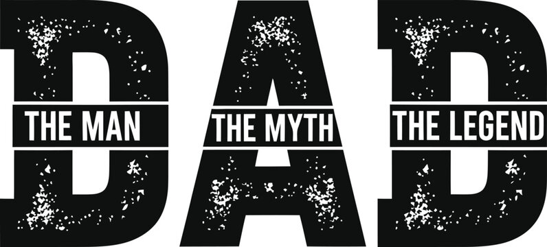Dad The Man The Myth The Legend Grunge Style Typography Vector Illustration for Fathers Day