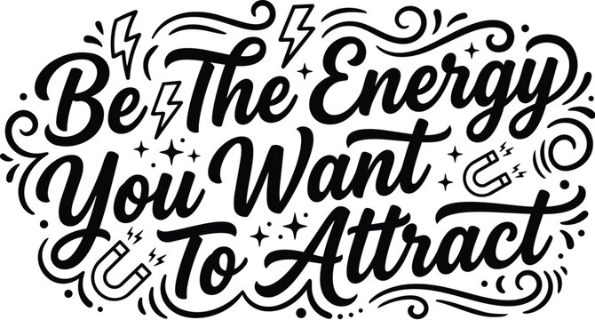 Be the energy you want to attract hand lettering in bold black and white vector