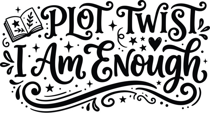 Hand lettering plot twist i am enough in decorative script