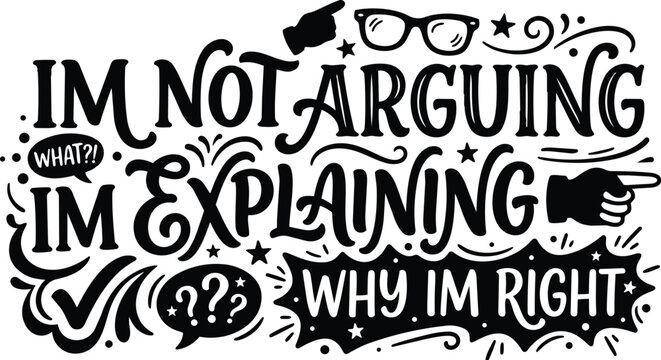Bold line art quote graphic i am not arguing i am explaining why i am right