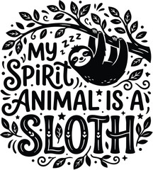 Fototapeta premium Sloth themed vector design with text my spirit animal is a sloth hanging from a branch