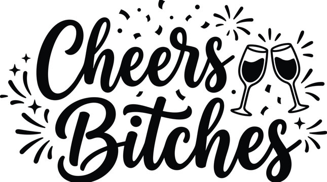 Vector art cheers bitches celebration text with clinking glasses