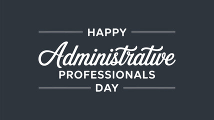 Happy Administrative Professionals Day typography design with elegant script lettering modern minimal office appreciation concept © VectAmaze