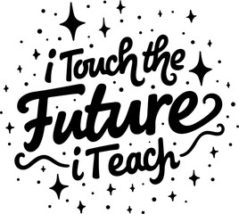 Fototapeta premium Inspirational teacher quote, I Touch the Future I Teach typography, black script font, educational motivational phrase, starry background vector