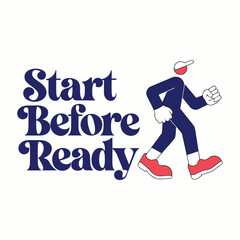 Obraz premium Motivational ‘Start Before Ready’ Bold Text Tee with Minimal Walking Illustration