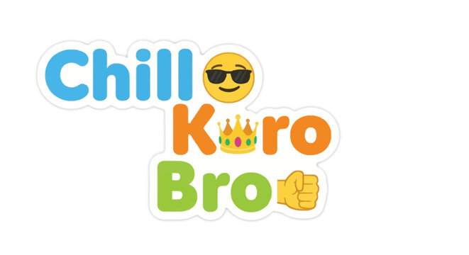 A colorful sticker displaying the phrase chill koro bro with emojis