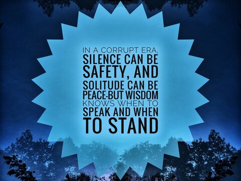 Inspirational quote reflecting on corruption, where silence and solitude bring safety and peace, but wisdom guides when to speak and stand.