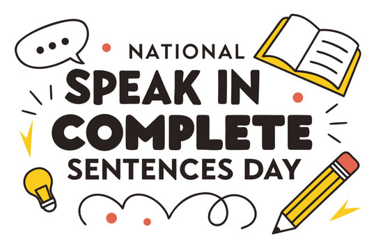 NATIONAL SPEAK IN COMPLETE SENTENCES DAY vector illustration isolated on white background
