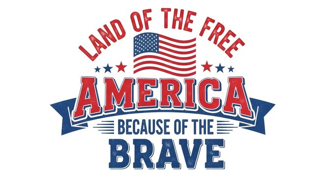 Land of the free america because of the brave patriotic typography design