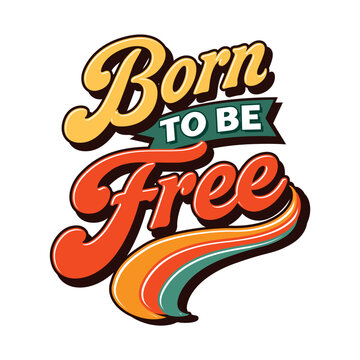 "Born to Be Free" typography design This design is a cool handwritten style, with a warm color palette of orange, yellow, and red, This design is perfect for t-shirt designs, stickers, posters, etc.