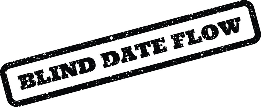 Distressed rectangular rubber stamp with BLIND DATE FLOW text, indicating a process progression or event sequence