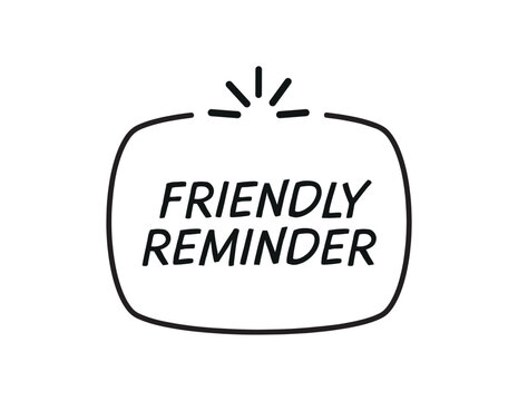 friendly reminder