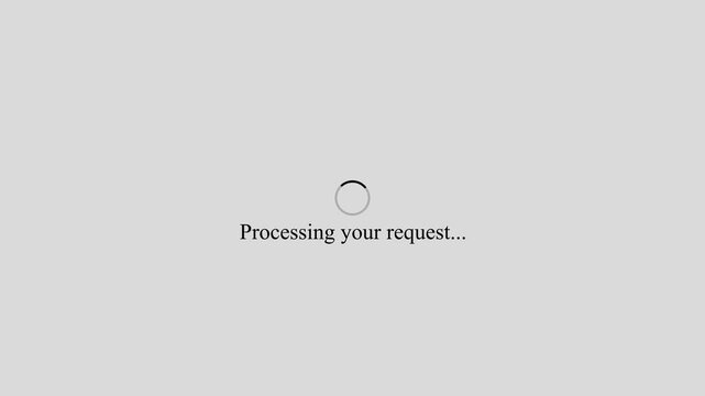Spinning circular loading icon with text Processing your request on white background spinner waiting.., 4K video,.... 4k,.
