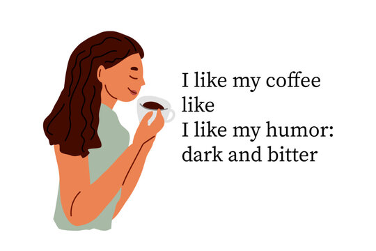 Girl enjoys drinking coffee from cup, eyes closed. Inscription: i like my coffee like i like my humor dark and bitter. Humorous text for coffee lovers for cafe decor, relatable memes, dark humor gift.