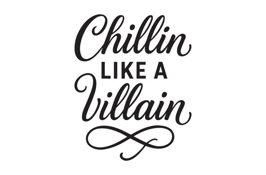 Black and white typography displaying the phrase chillin like a villain