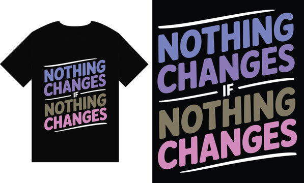 Nothing Changes If Nothing Changes inspirational typography t-shirt design. Retro style motivational quote vector illustration for apparel and posters.