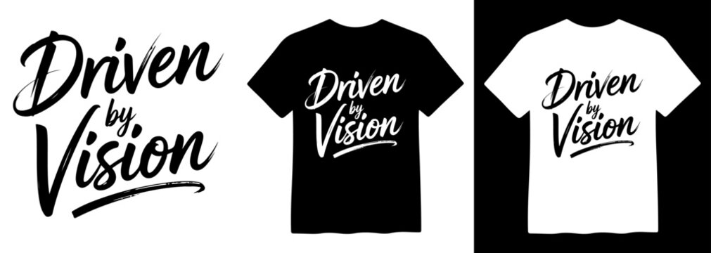 Driven by Vision T-shirt Design, motivational script typography vector, inspirational quote apparel graphic, black and white tee print template