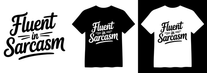 Fluent in Sarcasm, humorous t-shirt design, witty quote vector illustration, sarcastic typography apparel graphic, black and white shirt mockup © Mix