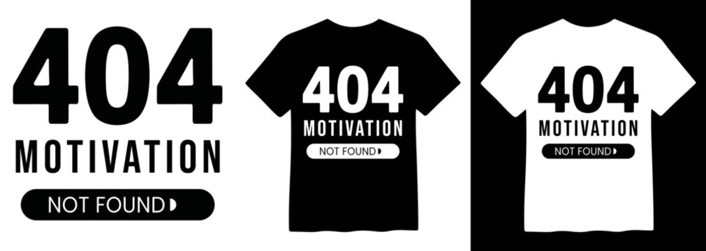404 Motivation Not Found, humorous error message vector design; funny internet meme graphic for apparel, t-shirts, and digital content