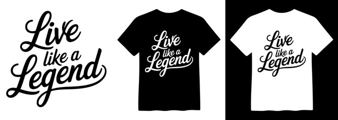 Live Like a Legend, inspirational script lettering, motivational typography design, black and white t-shirt mockup, vector graphic for apparel © Mix