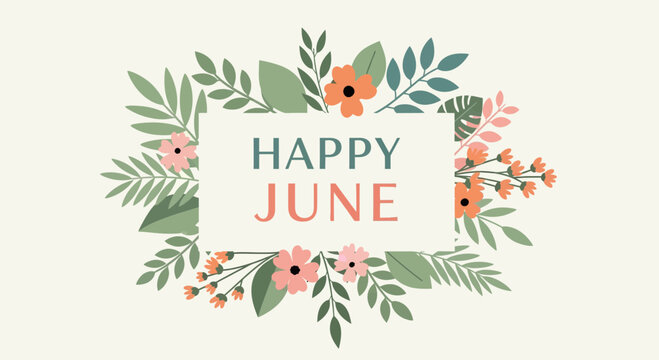 Happy June floral frame, summer greeting, botanical illustration, pink and orange flowers, green leaves.
