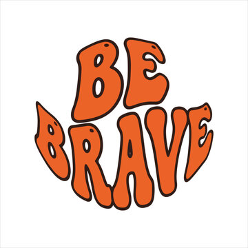 Wavy retro phrase graphic: be brave with be brave call to action orange color script font positive message bold text graphic design typography design be brave fearless motivation