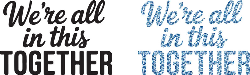 We are all in this together hand lettering typography inspirational quote design black and blue floral pattern versions vector illustration for posters prints stickers apparel © MDSUZON