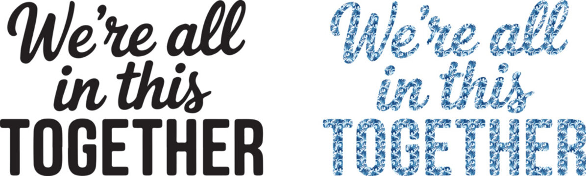 We are all in this together hand lettering typography inspirational quote design black and blue floral pattern versions vector illustration for posters prints stickers apparel