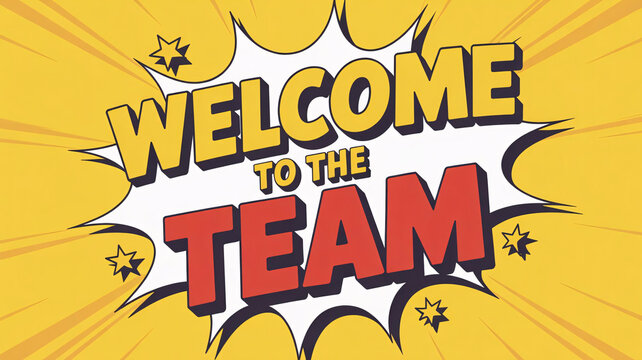 Welcome to the team, comic book style sign, yellow background, motivational phrase, team welcome message