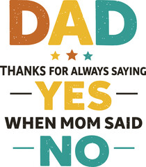 Obraz premium Dad Thanks For Always Saying Yes When Mom Said No – Funny Colorful Vintage Bold Retro Father's Day Gift T-Shirt Graphic Design