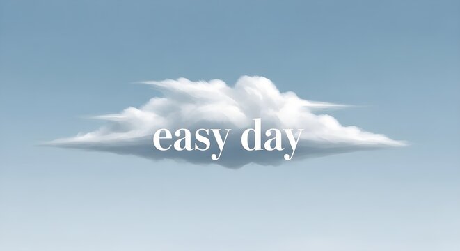 Soft, fluffy white cloud floating in a clear blue sky with the words "easy day" written on it.