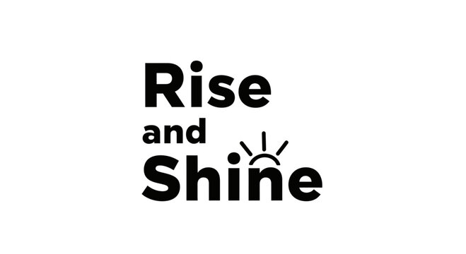 Rise and Shine motivational text with sun icon