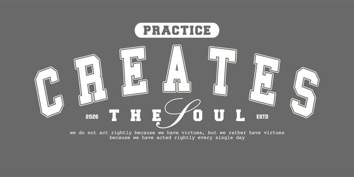 Motivational quote practice creates the soul vintage varsity streetwear typography print for graphic tee, t-shirts, hat, and poster design 2026 - vector