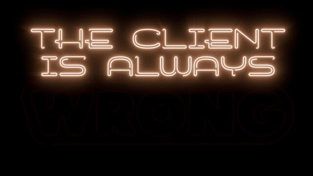 The client is always wrong glowing neon sign seamless loop animation on uniform background for easy blending
