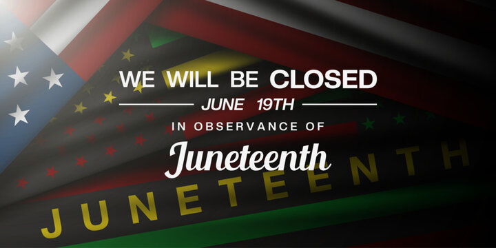We Will Be Closed In Observance Of Juneteenth. Juneteenth, American flag and light. Great for posters, banners, social media and more. Black background.