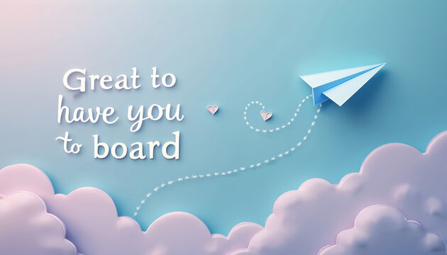 Paper airplane flies through sky with clouds. Text Great to have you to board welcomes new team members or clients. Hearts and stars trail paper plane.